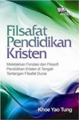 Filsafat Pendidikan Kristen: Meletakkan Fondasi dan Filosofi Pendidikan Kristen di Tengah Tantangan Filsafat Dunia